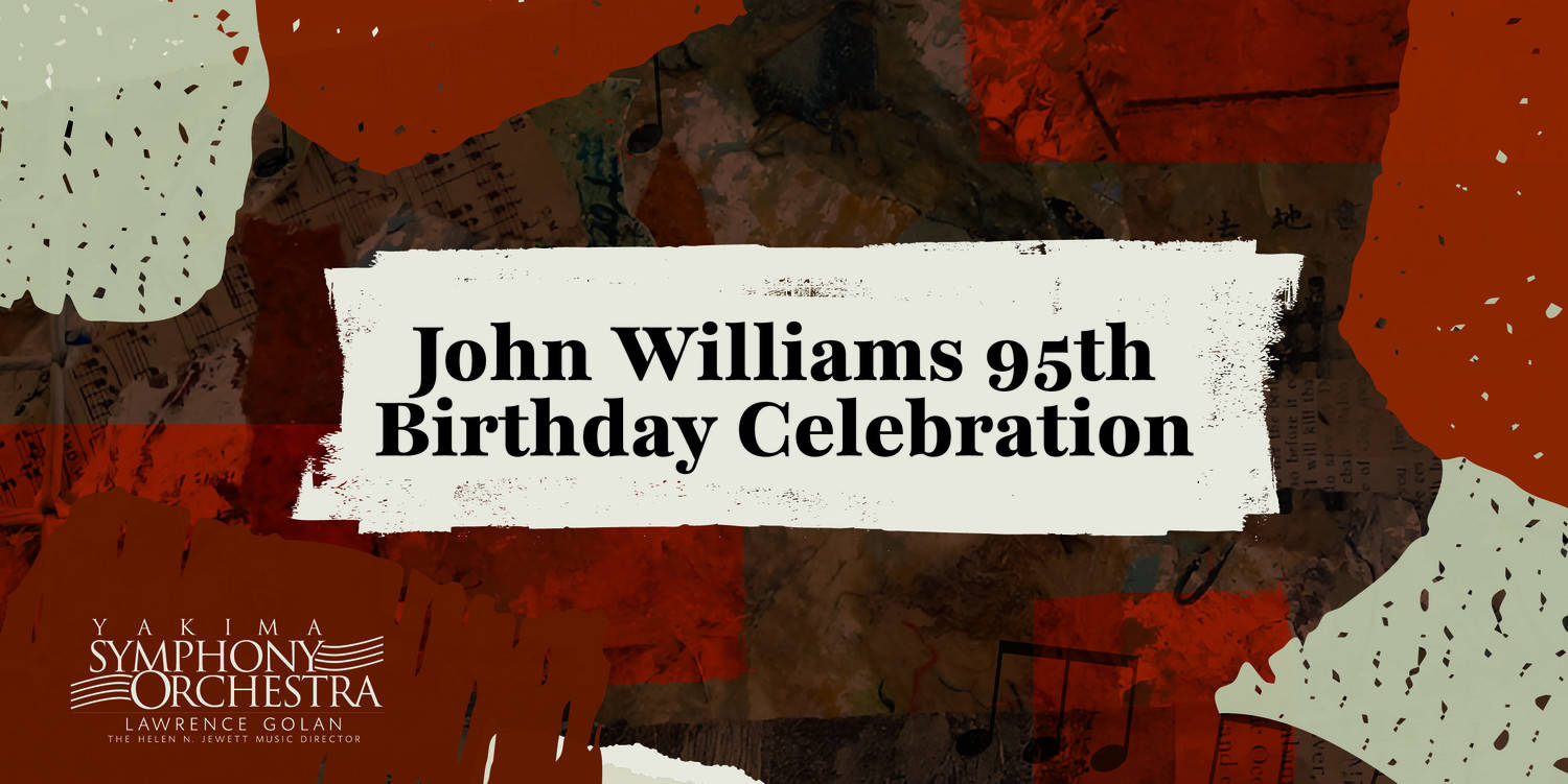 Yakima Symphony Orchestra 26-27: John Williams's 95th Birthday Celebration