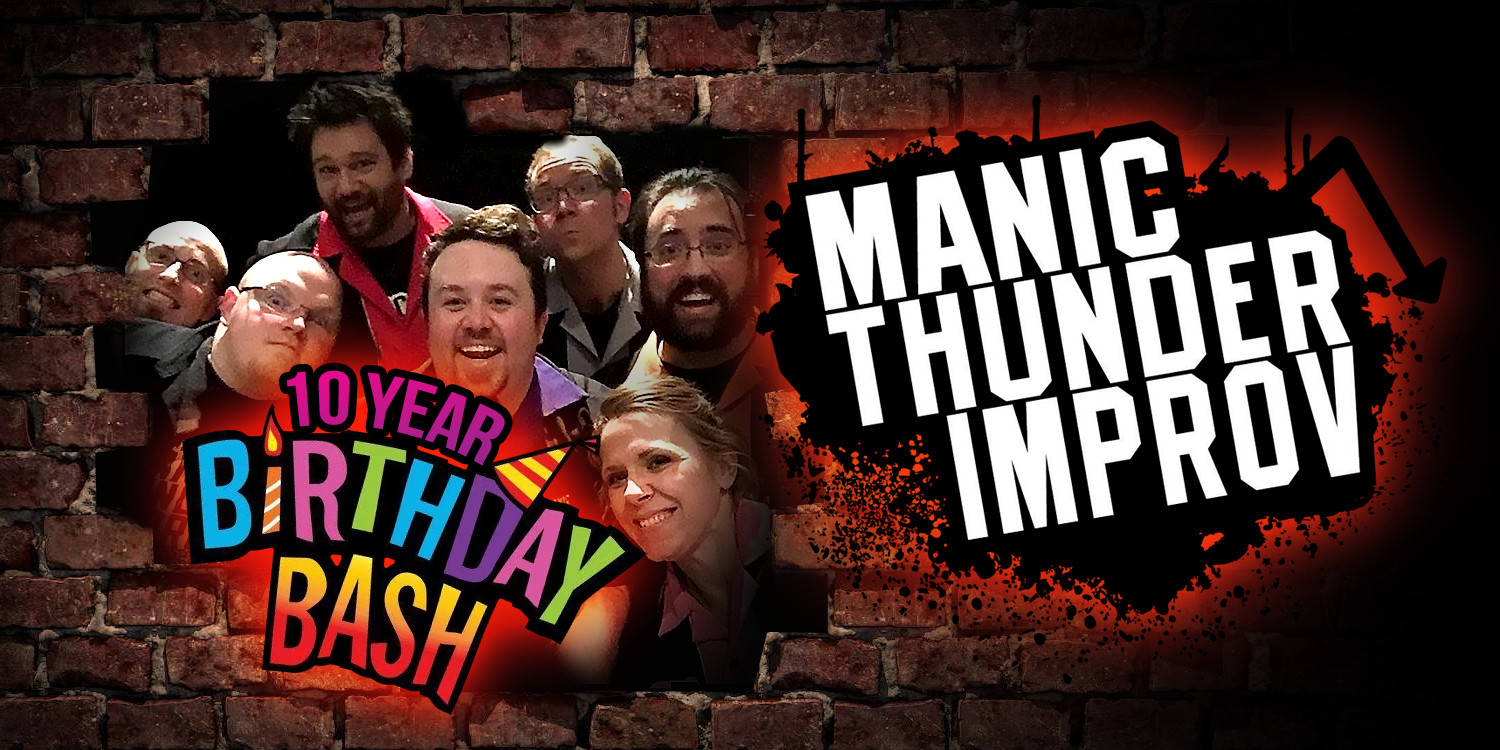 Manic Thunder Improv - 10 Year Birthday Bash!