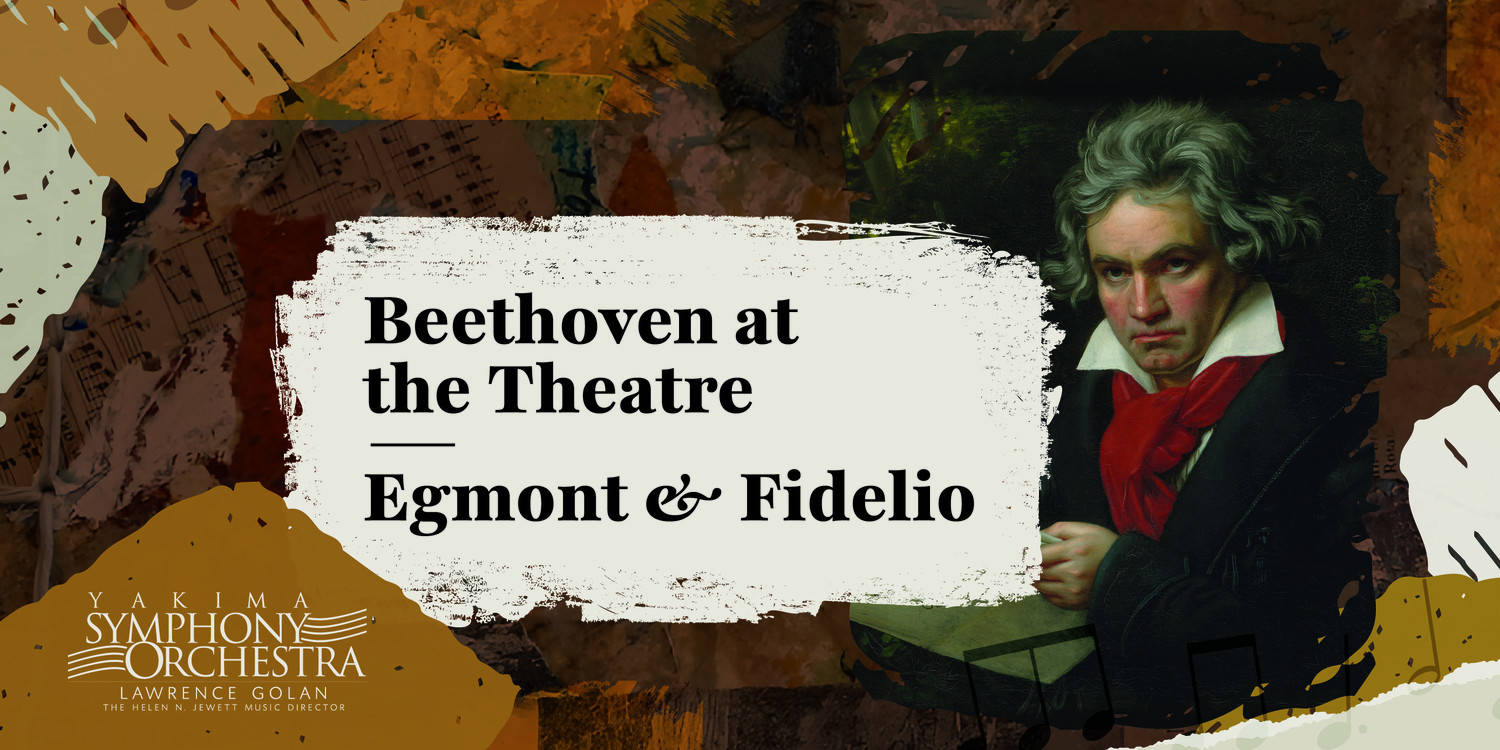 Yakima Symphony Orchestra 2026-2027: Beethoven @ the Theatre - Egmont & Fidelio