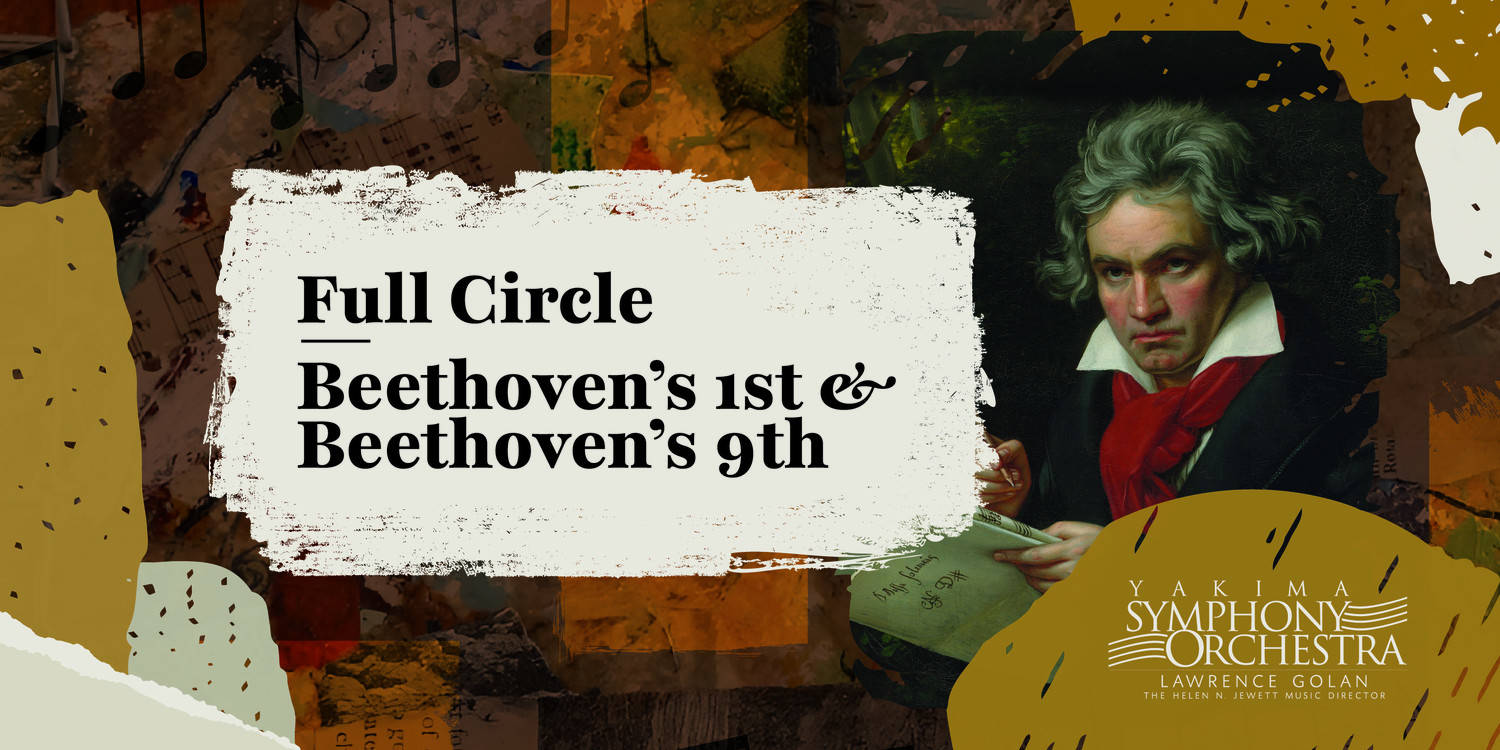 Yakima Symphony Orchestra 26-27: Full Circle: Beethoven's 1st & Beethoven's 9th